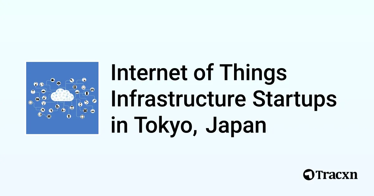 Top startups in Internet of Things Infrastructure in Tokyo, Japan (Jul ...