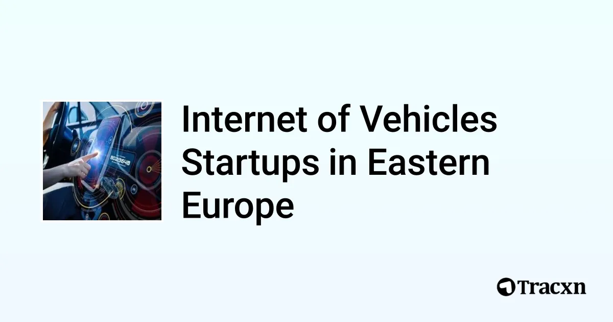 Top startups in Internet of Vehicles in Eastern Europe (Oct, 2025) - Tracxn