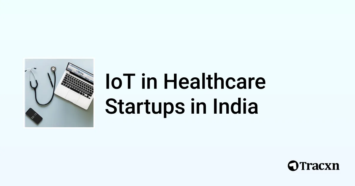Top startups in IoT in Healthcare in India (Jan, 2026) - Tracxn