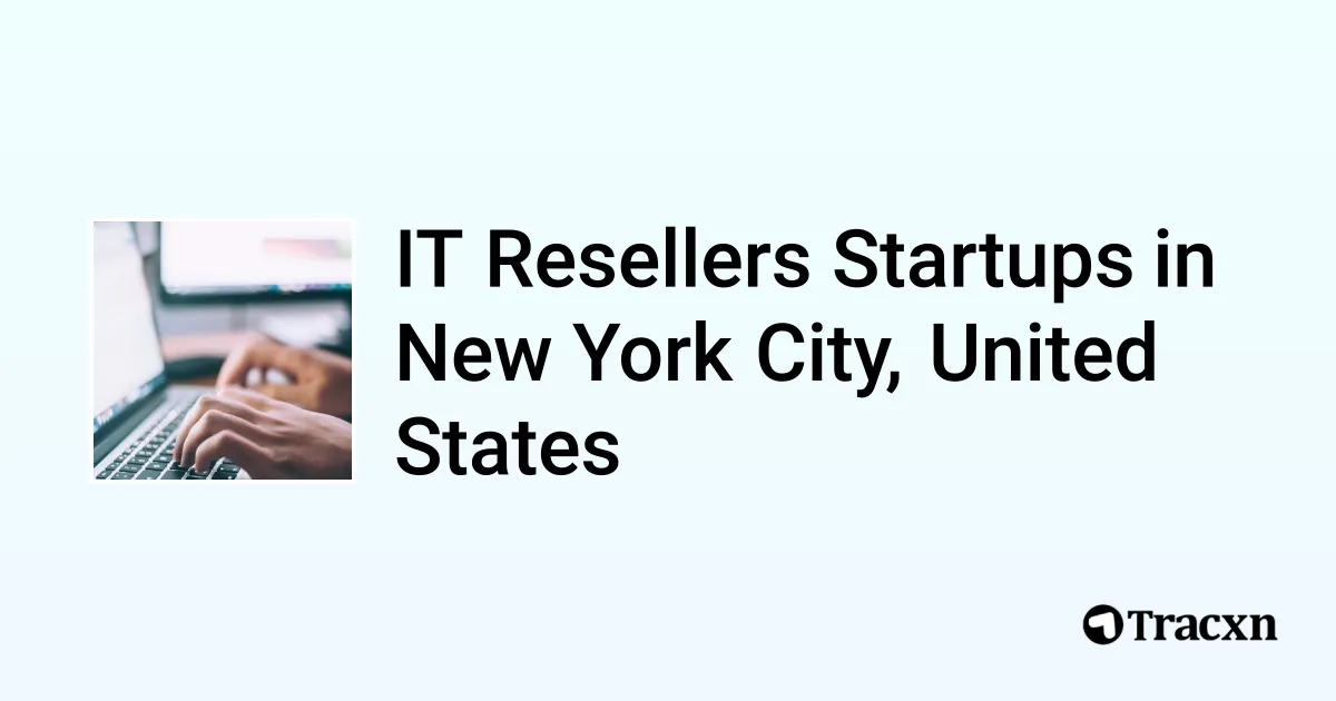 Top 10 startups in IT Resellers in New York City, United States Tracxn