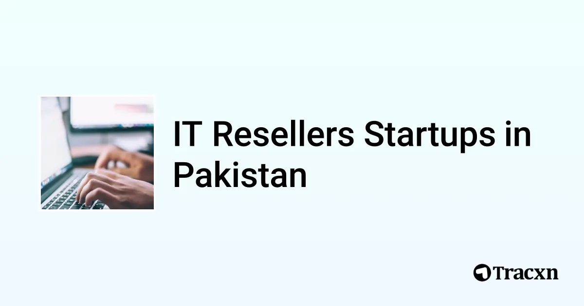 Top startups in IT Resellers in Pakistan (Jan, 2026) - Tracxn