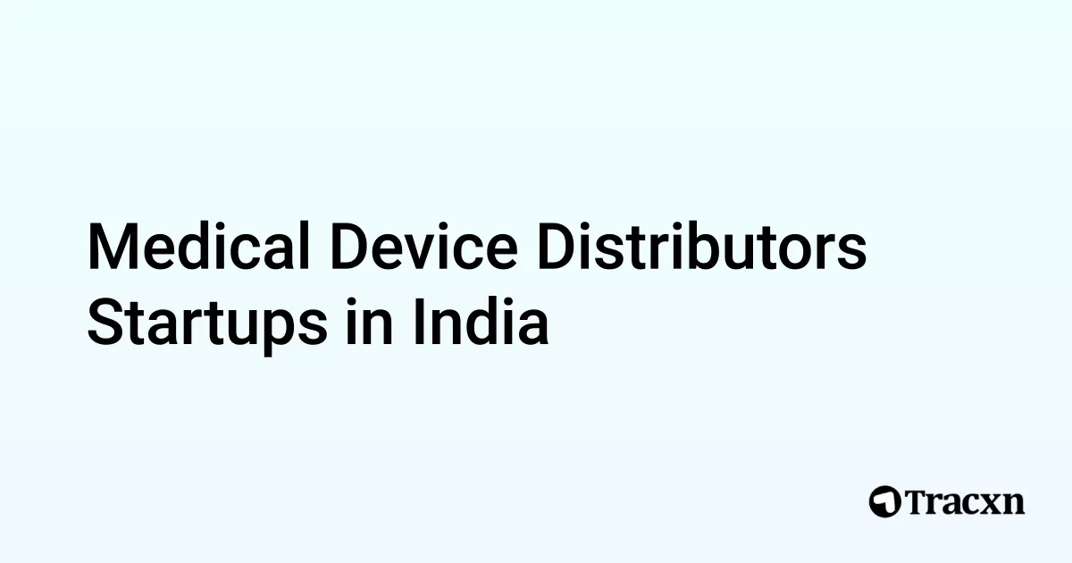 Top 10 startups in Medical Device Distributors in India in Oct, 2024