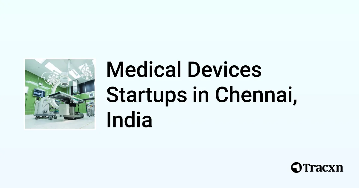 Top 10 startups in Medical Devices in Chennai, India in May, 2024 Tracxn