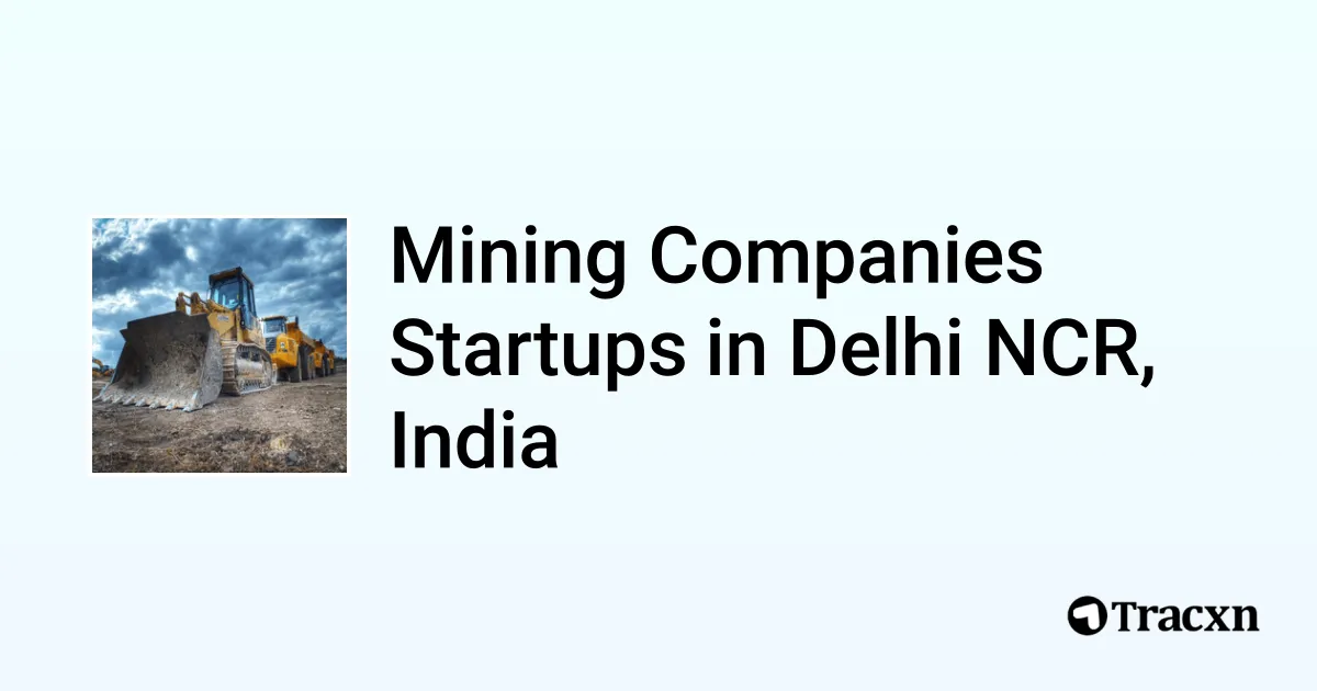 Top startups in Mining Companies in Delhi NCR, India (Jan, 2026) - Tracxn
