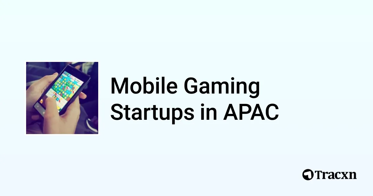 Top startups in Mobile Gaming in APAC (Oct, 2025) - Tracxn