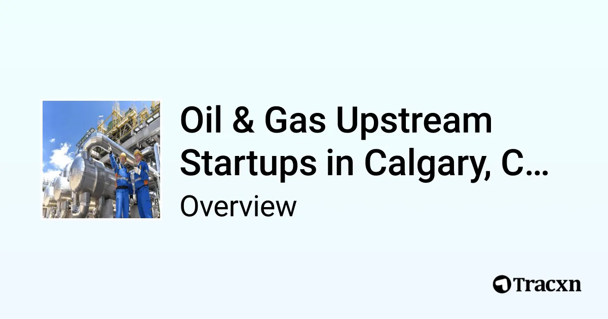 Oil & Gas Upstream in Calgary, Canada - 2025 Market & Investments ...