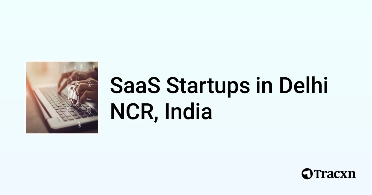 Top startups in SaaS in Delhi NCR, India (Oct, 2025) - Tracxn