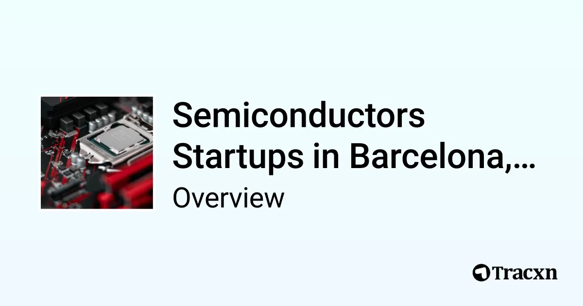 Semiconductors in Barcelona, Spain - 2025 Market & Investments Trends ...