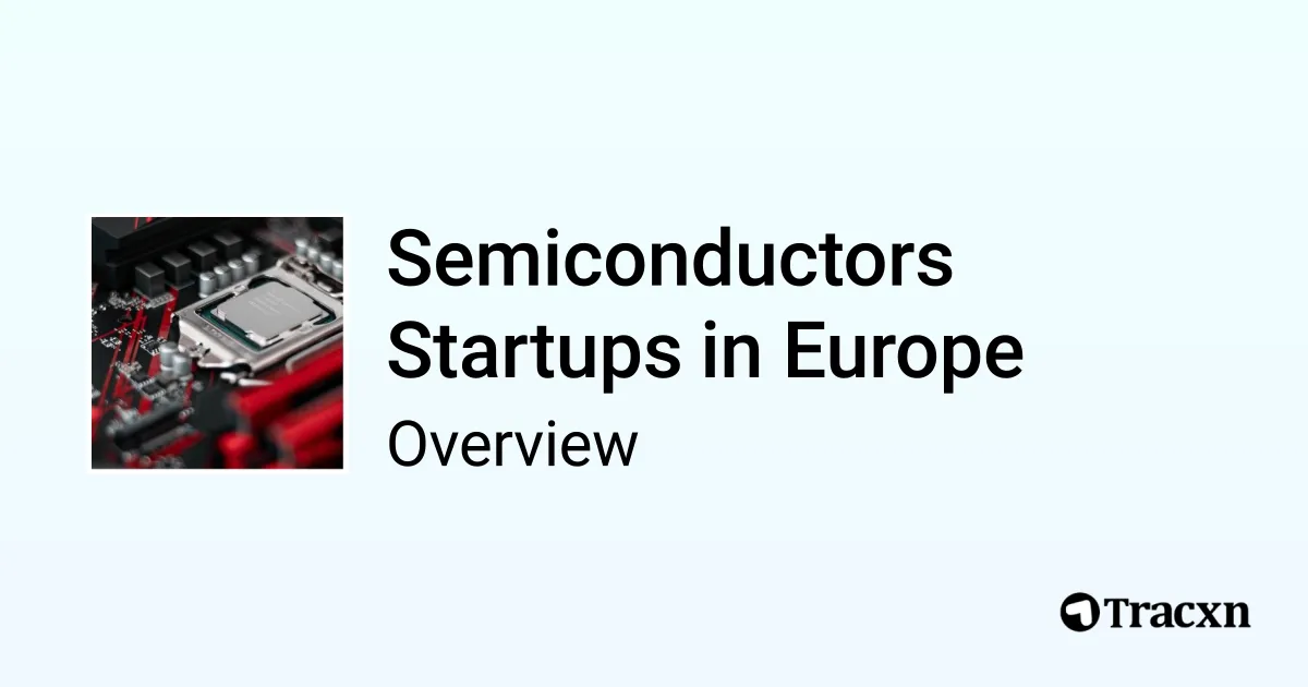An overview of Semiconductors startups in Europe - Tracxn