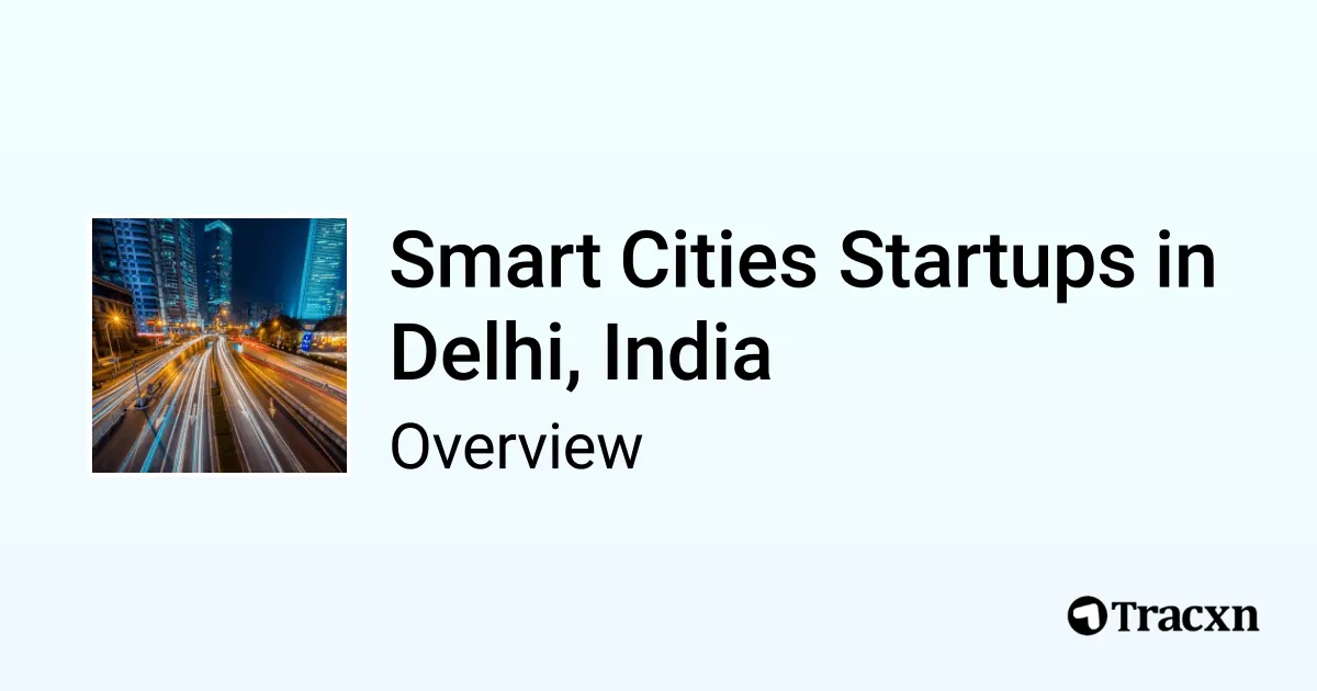 Smart Cities in Delhi, India - 2025 Market & Investments Trends - Tracxn