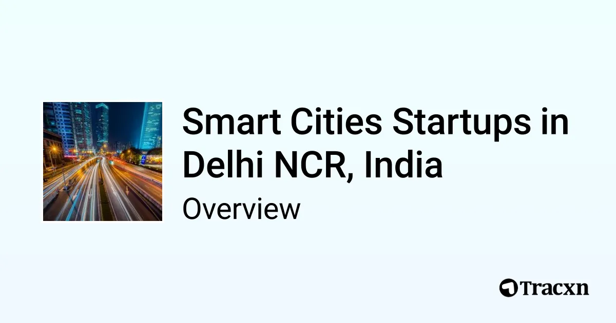 An overview of Smart Cities startups in Delhi NCR, India - Tracxn