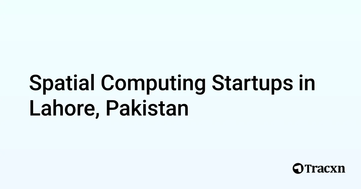 Top startups in Spatial Computing in Lahore, Pakistan (Jul, 2025) - Tracxn