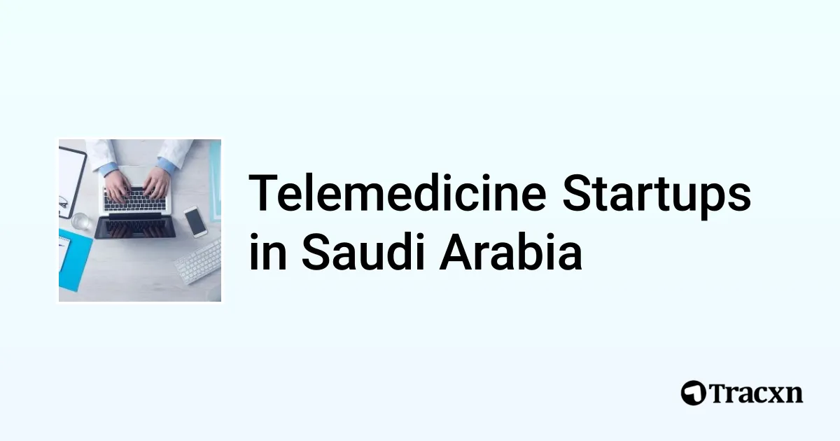 Top startups in Telemedicine in Saudi Arabia (Jul, 2025) - Tracxn