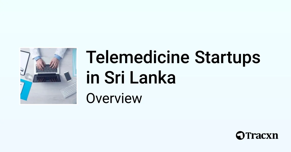 Telemedicine in Sri Lanka - 2026 Market & Investments Trends - Tracxn
