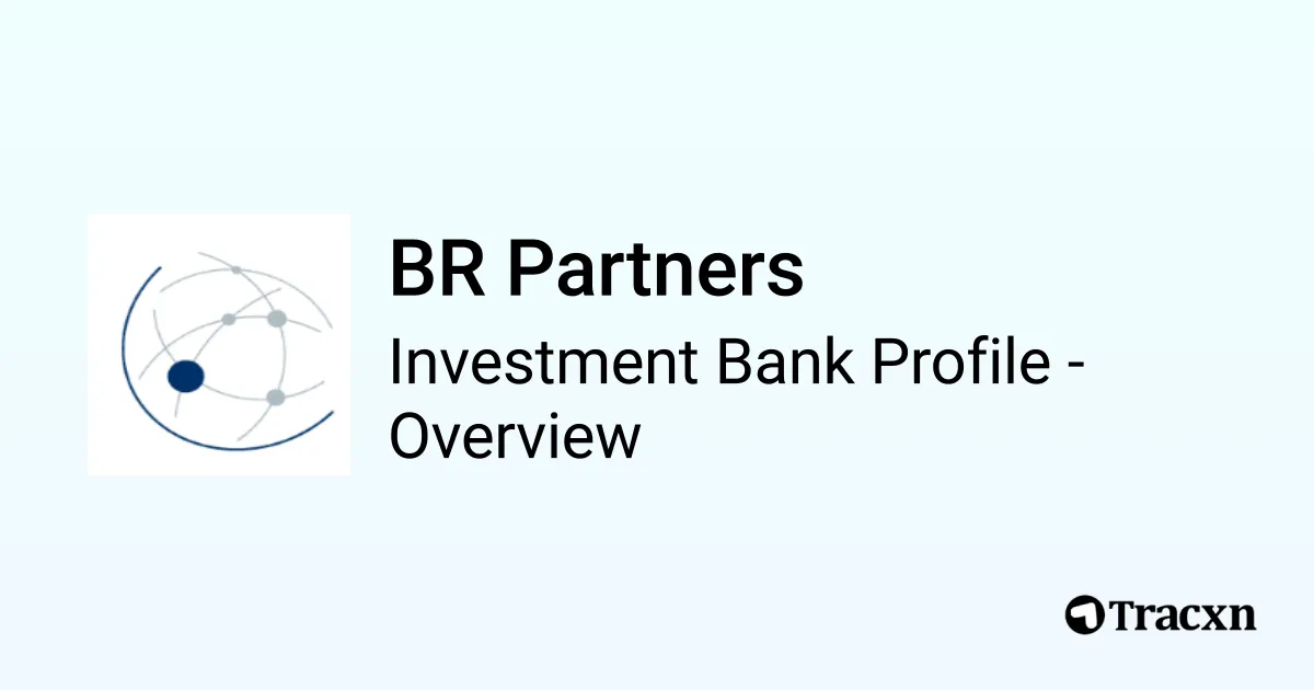BR Partners - 2025 Investment Bank Profile, Deals and M&A - Tracxn