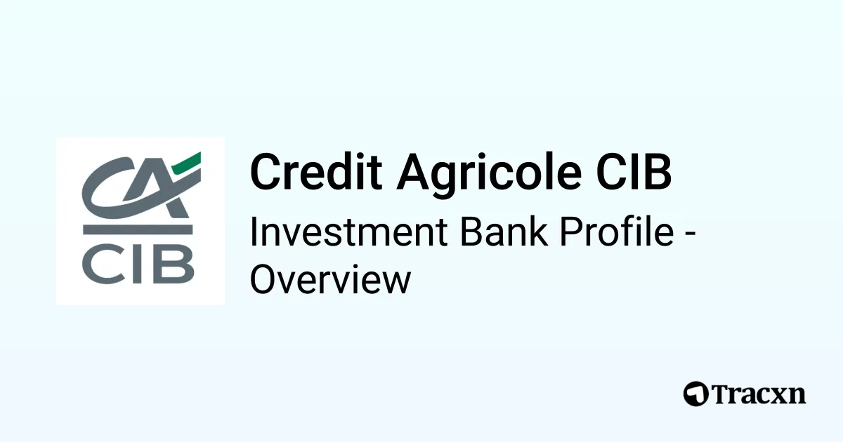 Credit Agricole CIB - 2026 Investment Bank Profile, Deals and M&A - Tracxn