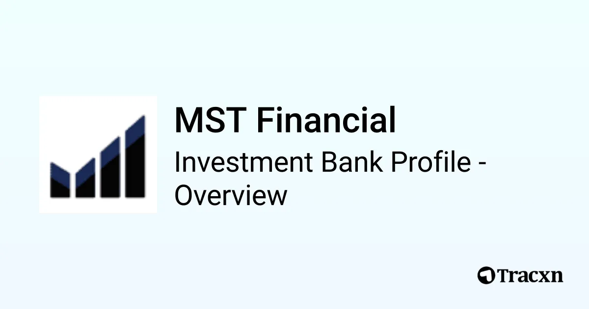 MST Financial - 2025 Investment Bank Profile, Deals and M&A - Tracxn