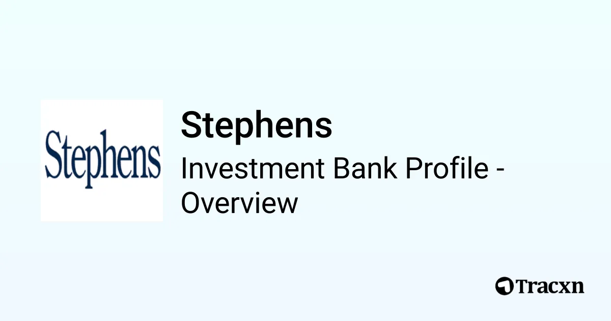 Stephens 2025 Investment Bank Profile Deals and M A Tracxn