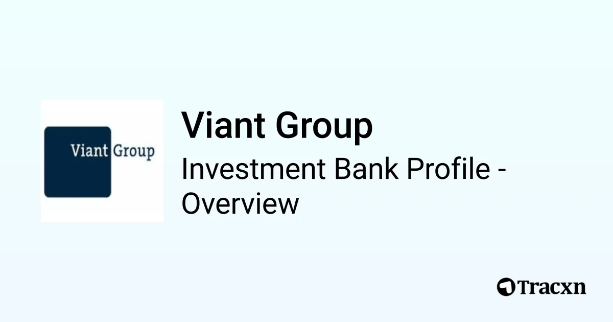 Viant Group - 2026 Investment Bank Profile, Deals and M&A - Tracxn