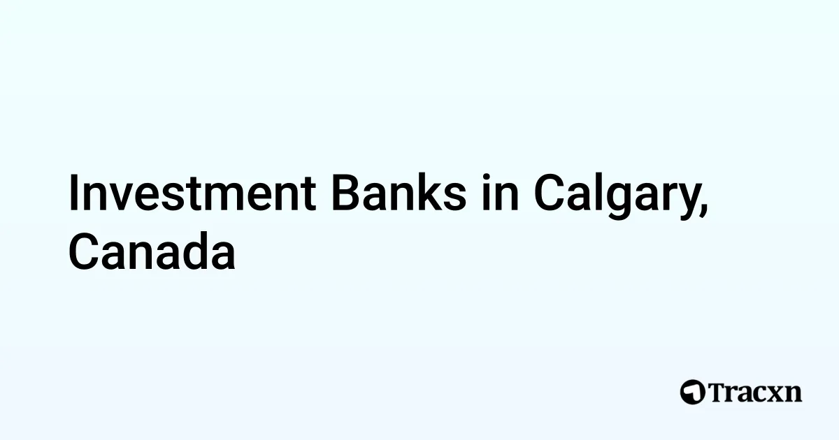 Top 45+ Investment Banks in Calgary, Canada in Jan, 2025 Tracxn