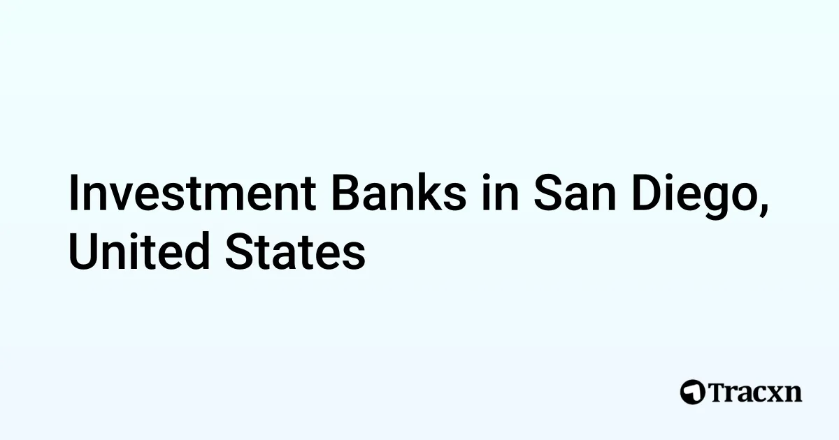 Top 35+ Investment Banks in San Diego, United States in Jan, 2025 Tracxn