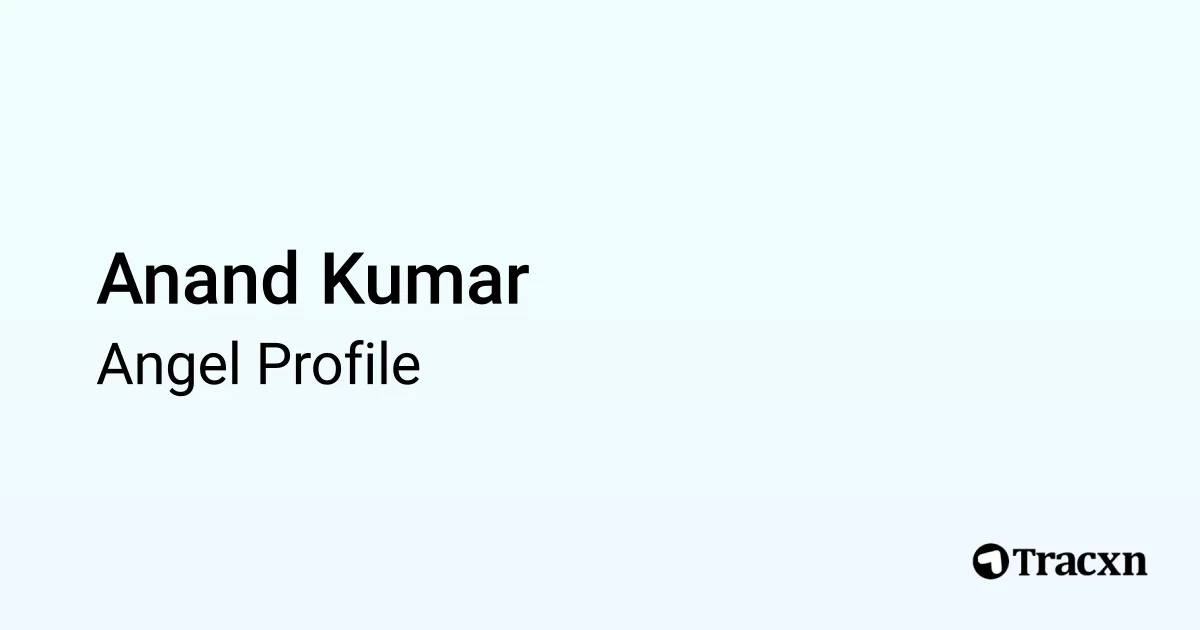 Anand Kumar - 2026 Portfolio & Founded Companies - Tracxn