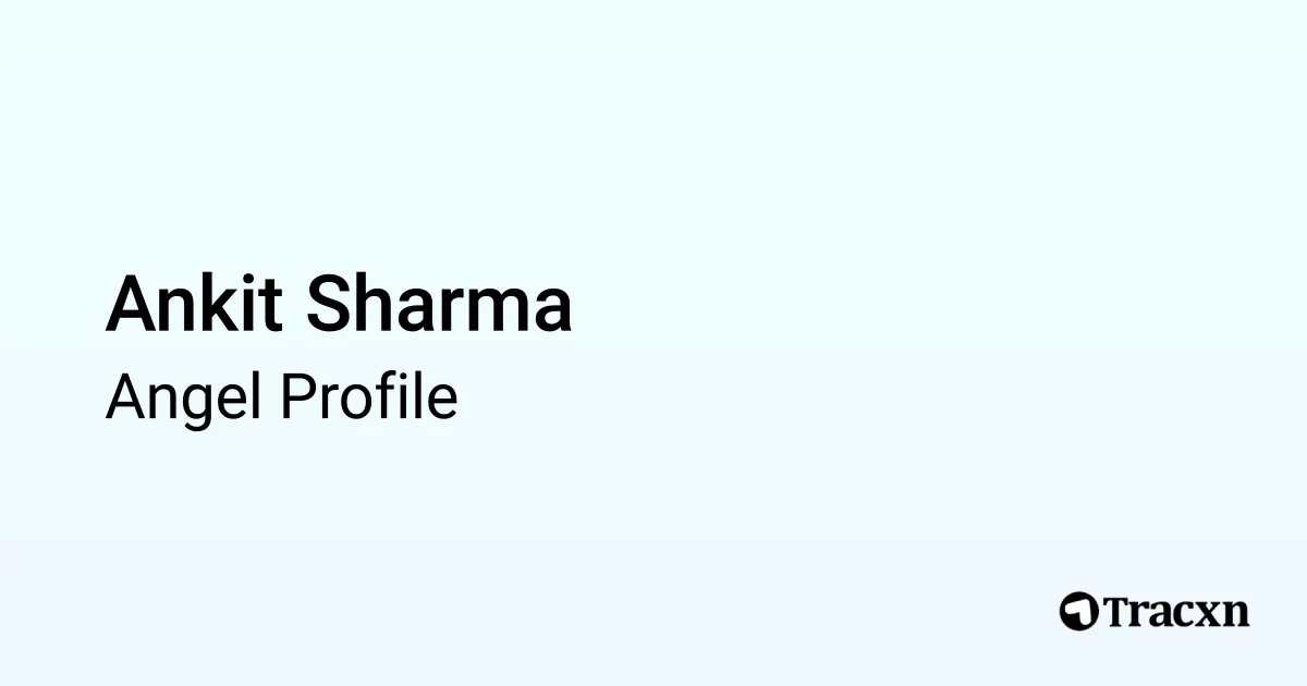 Ankit Sharma - 2026 Portfolio & Founded Companies - Tracxn