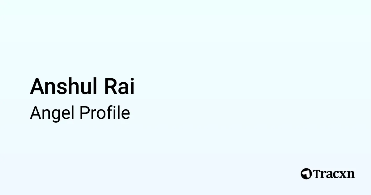 Anshul Rai - 2025 Portfolio & Founded Companies - Tracxn