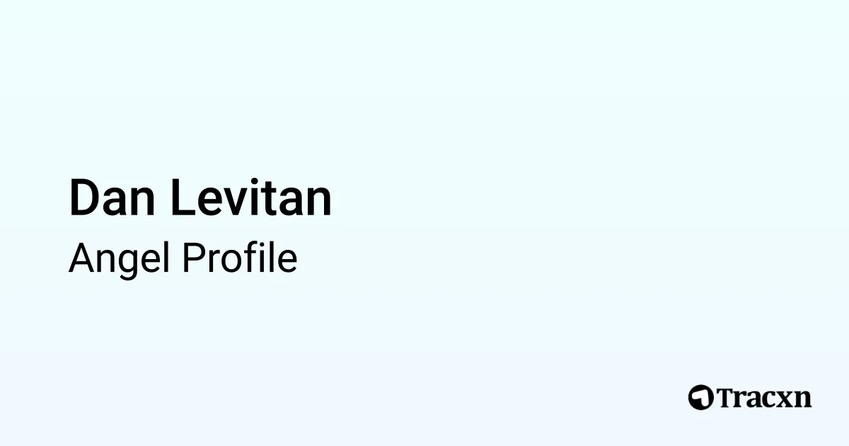 Dan Levitan - 2025 Portfolio & Founded Companies - Tracxn