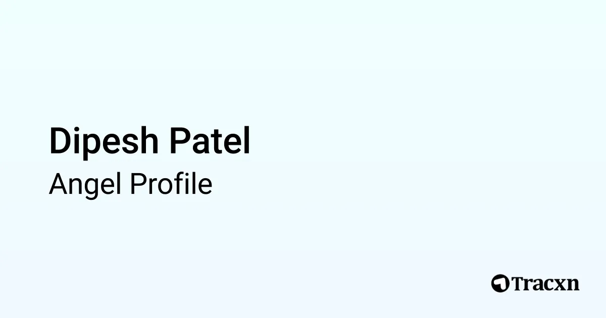 Dipesh Patel - portfolio and investments - Tracxn