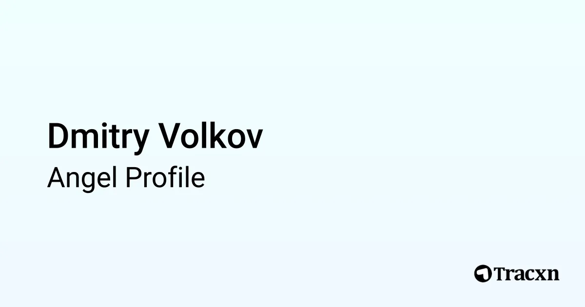 Dmitry Volkov - 2026 Portfolio & Founded Companies - Tracxn