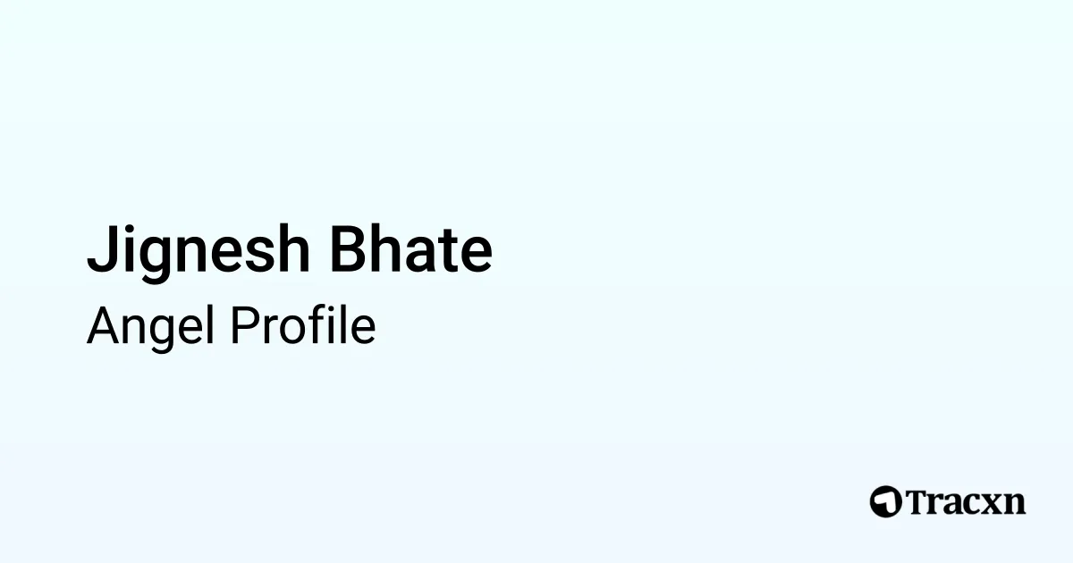 Jignesh Bhate - 2026 Portfolio & Founded Companies - Tracxn
