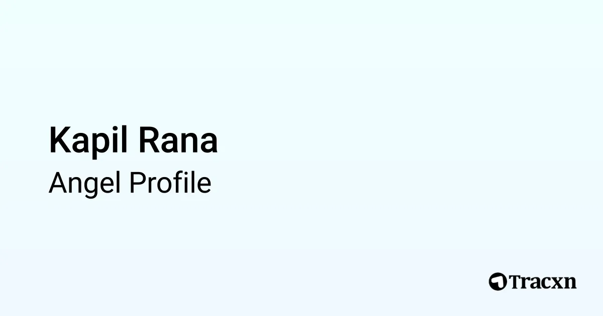 Kapil Rana - 2026 Portfolio & Founded Companies - Tracxn