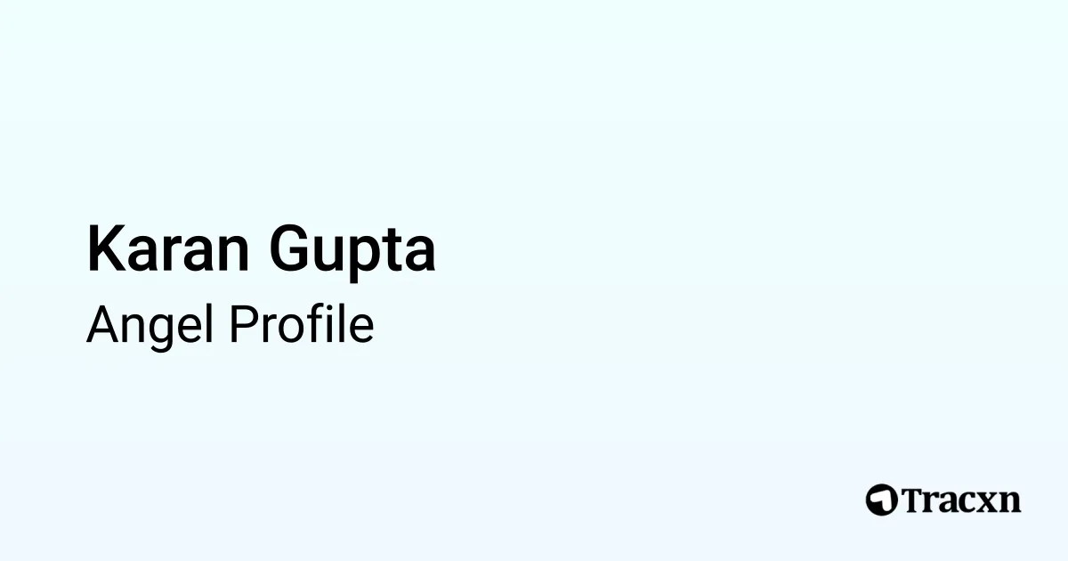 Karan Gupta - 2025 Portfolio & Founded Companies - Tracxn
