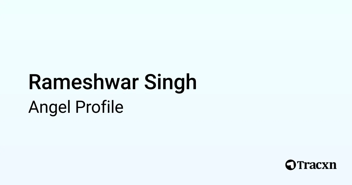 Rameshwar Singh - 2025 Portfolio & Founded Companies - Tracxn