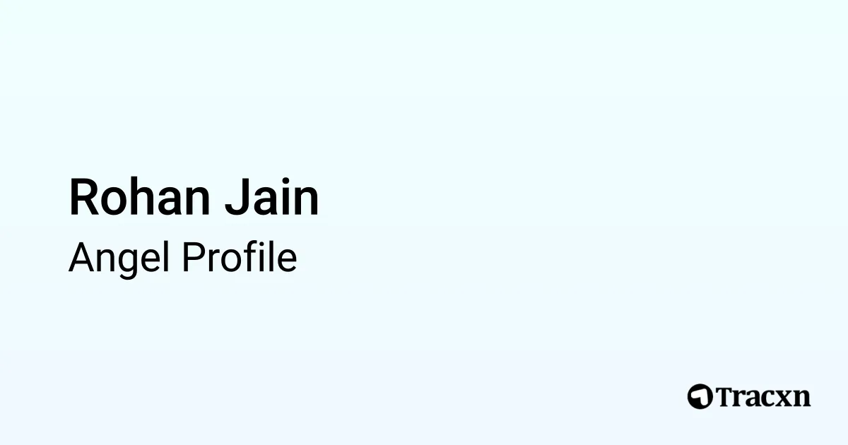 Rohan Jain - 2025 Portfolio & Founded Companies - Tracxn
