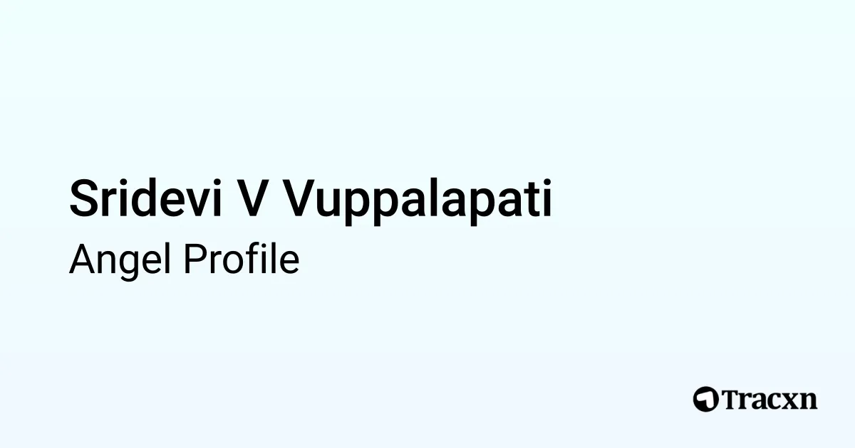 Sridevi V Vuppalapati - 2026 Portfolio - Tracxn