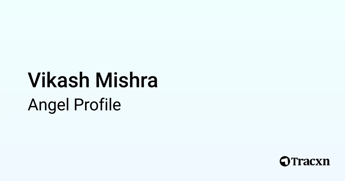 Vikash Mishra - 2026 Portfolio & Founded Companies - Tracxn