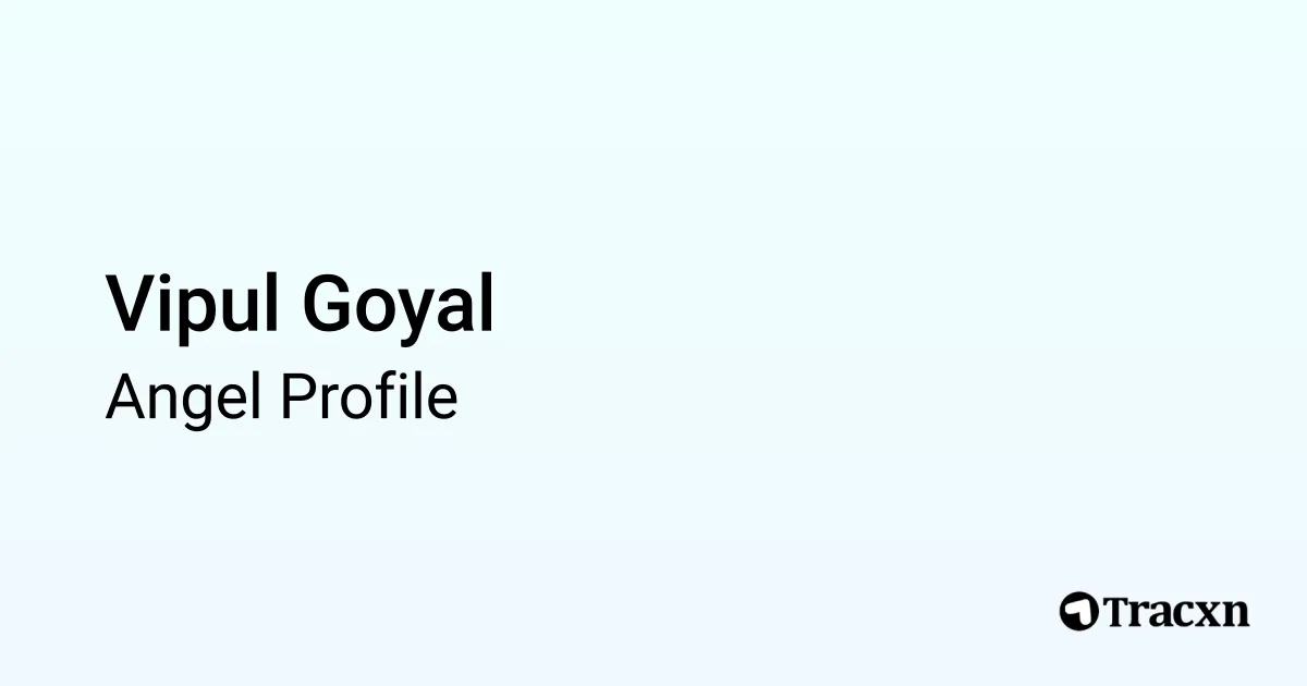 Vipul Goyal - 2025 Portfolio & Founded Companies - Tracxn