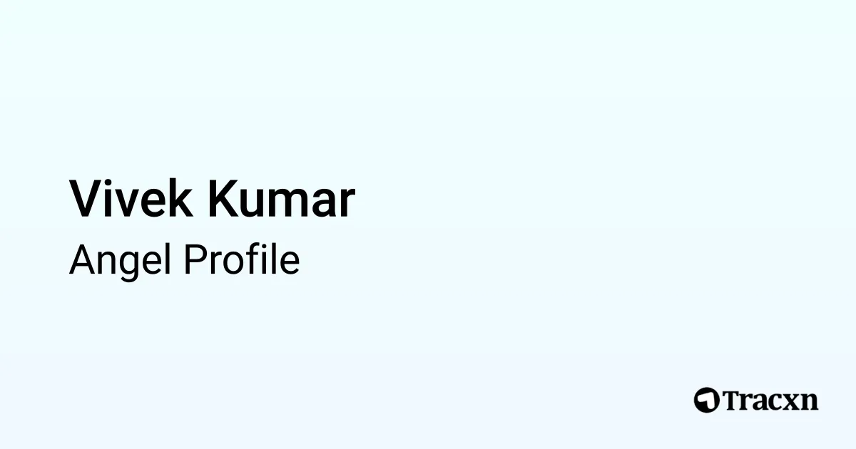 Vivek Kumar - 2025 Portfolio & Founded Companies - Tracxn