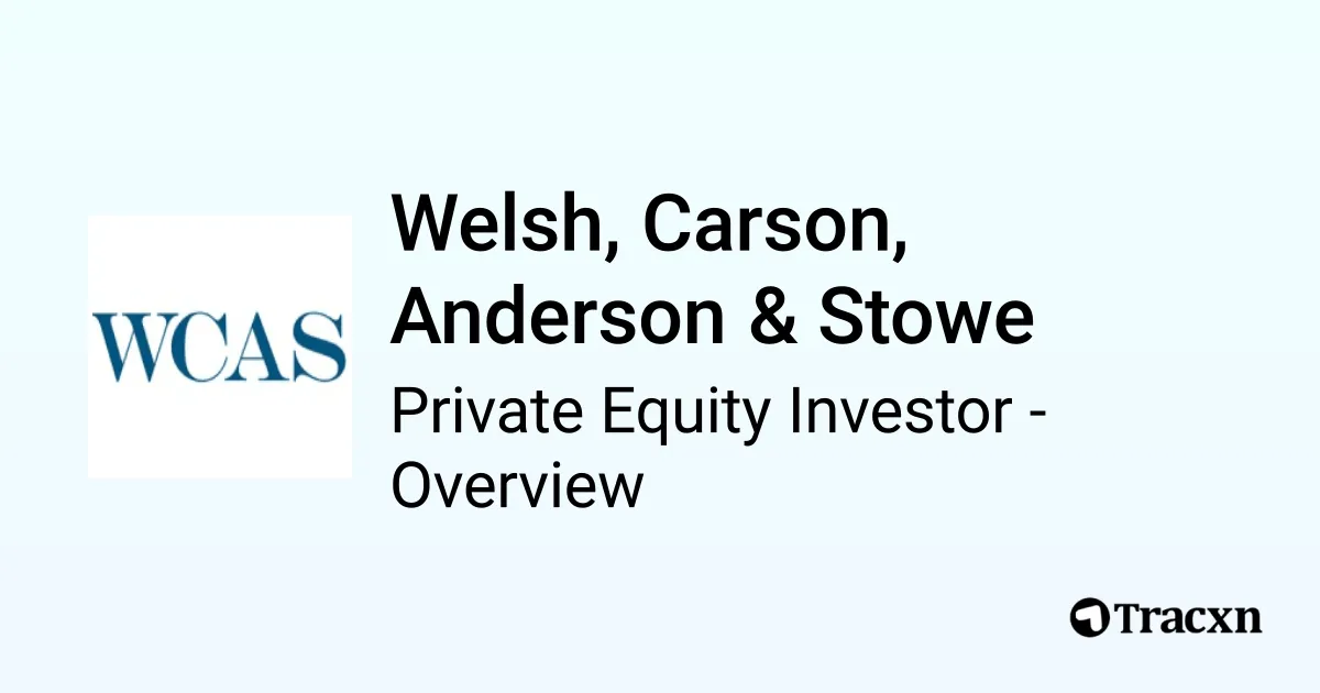 Welsh, Carson, Anderson & Stowe - 2026 Investor Profile, Portfolio ...