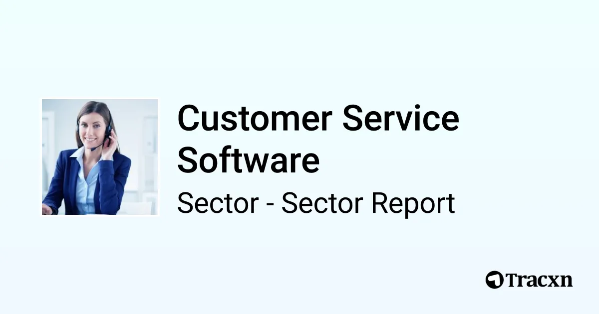 Customer Service Software Sector Report - Market & Investment Trends in ...