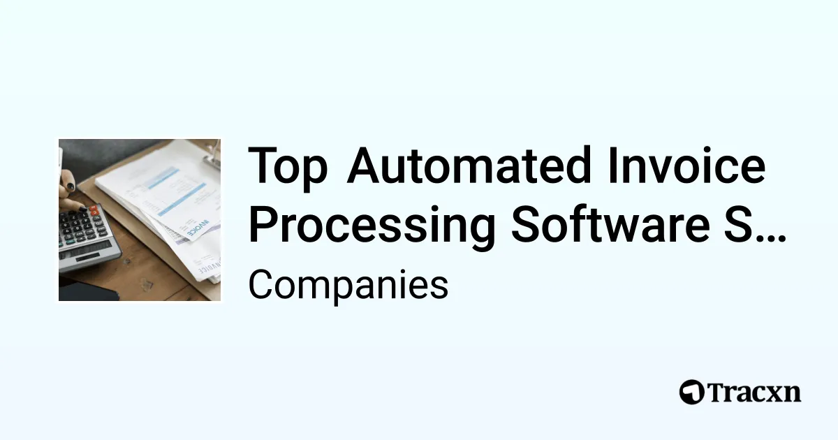 Top Companies in Automated Invoice Processing Software (Apr, 2026) - Tracxn