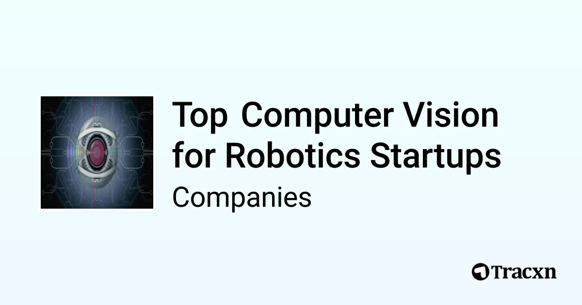 Top Companies in Computer Vision for Robotics (Jan, 2026) - Tracxn