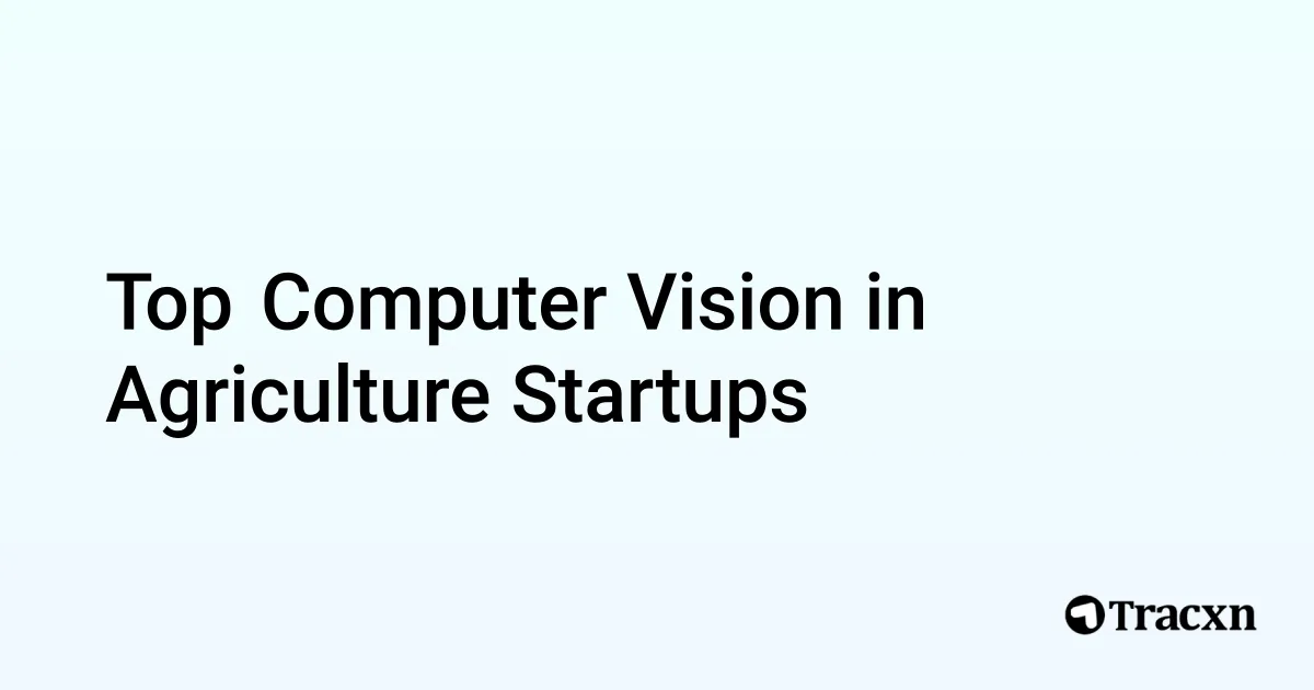 Top Companies in Computer Vision in Agriculture (Apr, 2025) - Tracxn
