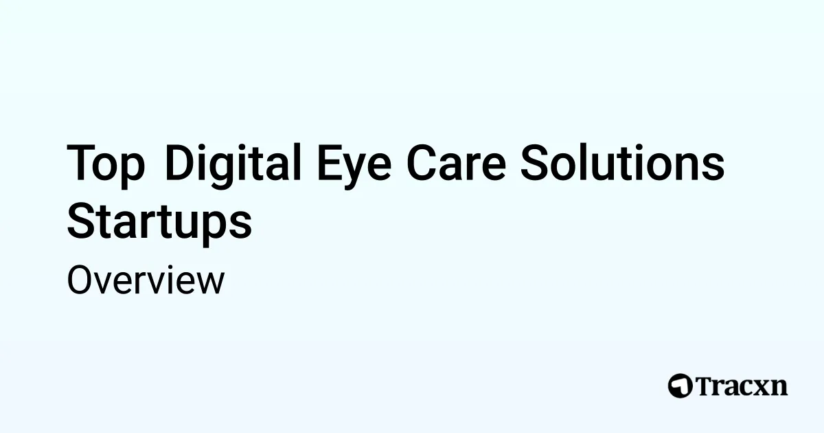 An overview of Digital Eye Care Solutions startups - Tracxn