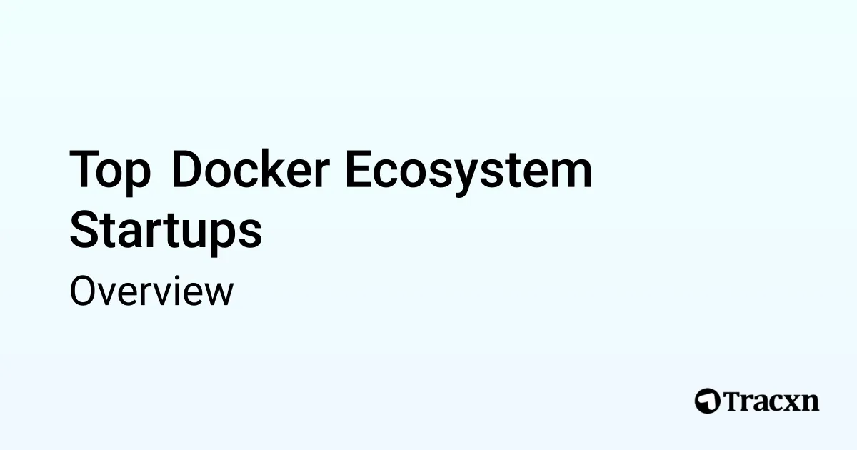 Docker Ecosystem - 2025 Market & Investments Trends - Tracxn