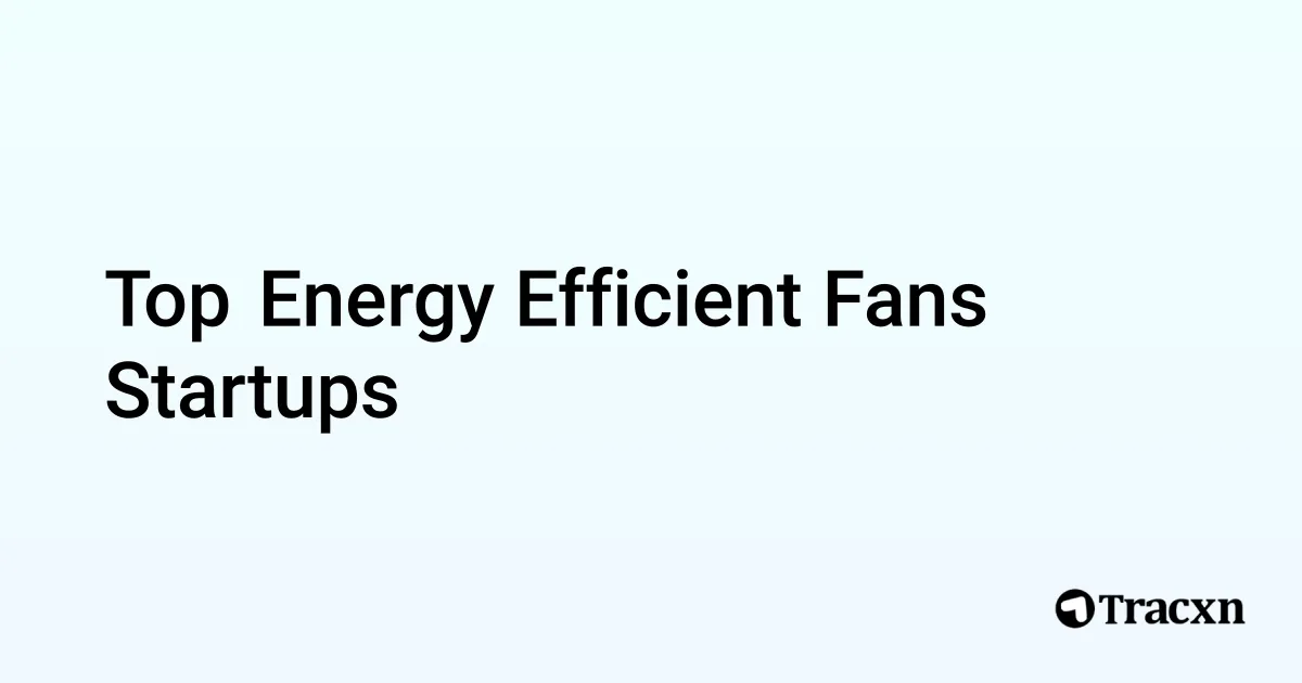 Top Companies in Energy Efficient Fans (Oct, 2025) - Tracxn