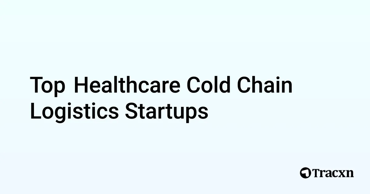 Top Companies in Healthcare Cold Chain Logistics (Oct, 2025) - Tracxn