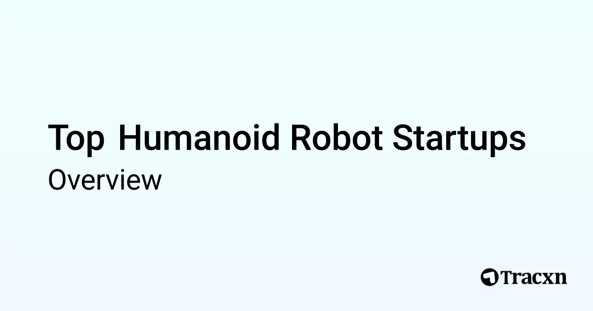 Humanoid Robot - 2026 Market & Investments Trends - Tracxn